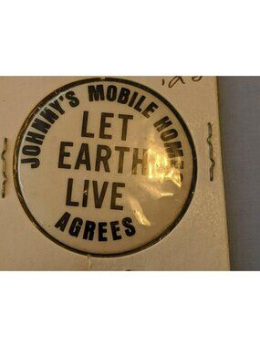 Vintage Johnny's Mobile Homes Agrees "Let Earth Live" Pinback Button Pin Rare!